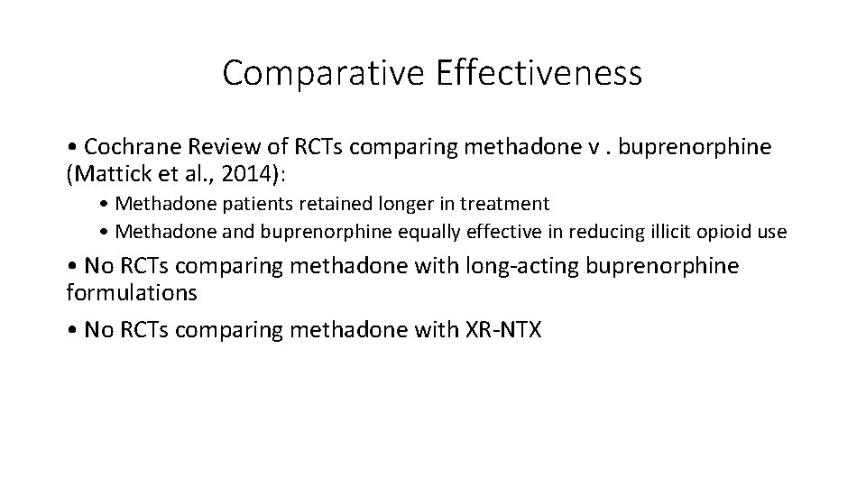Comparative Effectiveness • Cochrane Review of RCTs comparing methadone v. buprenorphine (Mattick et al.