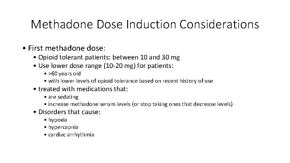 Methadone Dose Induction Considerations • First methadone dose: • Opioid tolerant patients: between 10