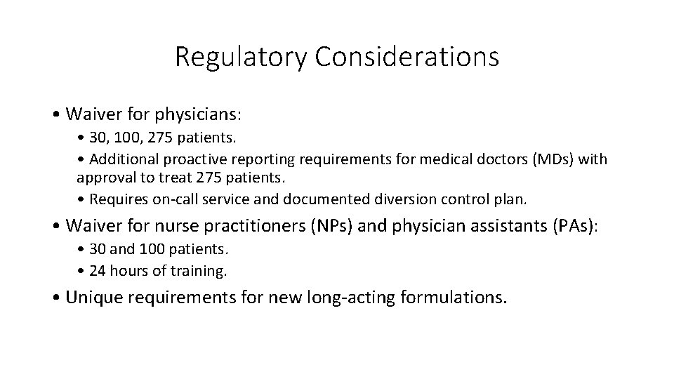 Regulatory Considerations • Waiver for physicians: • 30, 100, 275 patients. • Additional proactive