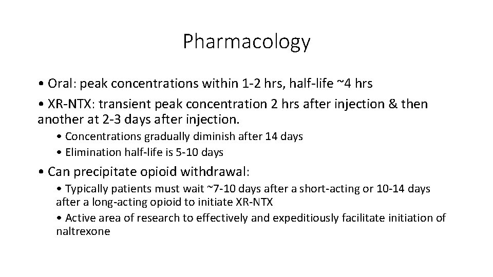 Pharmacology • Oral: peak concentrations within 1 -2 hrs, half-life ~4 hrs • XR-NTX: