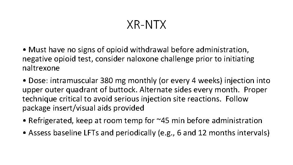 XR-NTX • Must have no signs of opioid withdrawal before administration, negative opioid test,