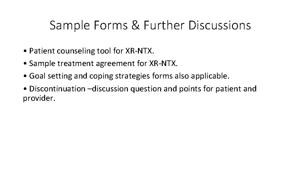 Sample Forms & Further Discussions • Patient counseling tool for XR-NTX. • Sample treatment