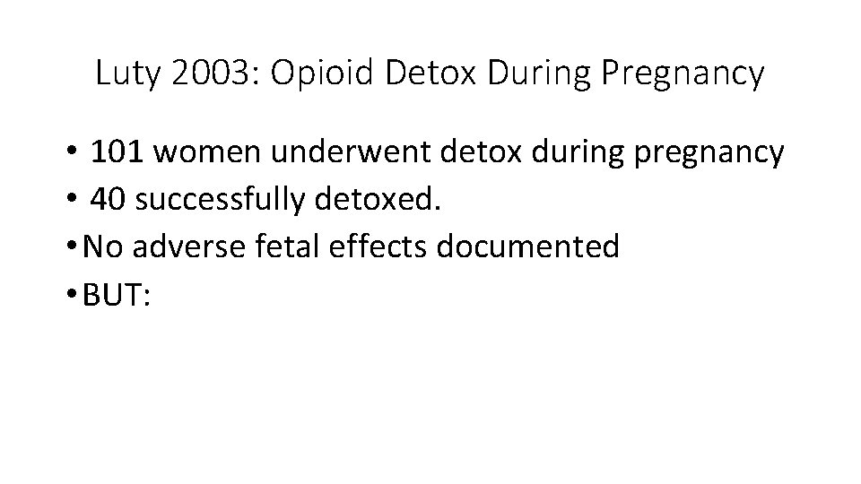 Luty 2003: Opioid Detox During Pregnancy • 101 women underwent detox during pregnancy •