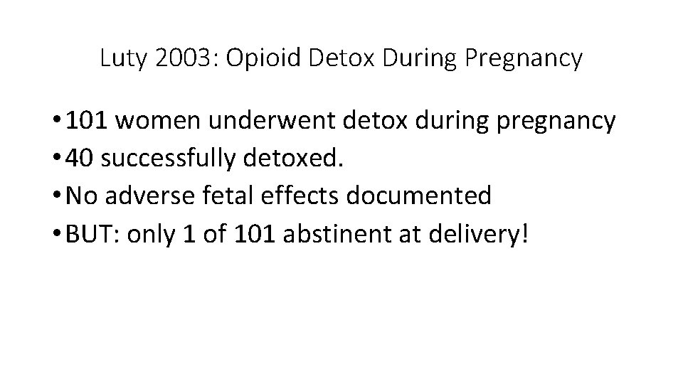 Luty 2003: Opioid Detox During Pregnancy • 101 women underwent detox during pregnancy •