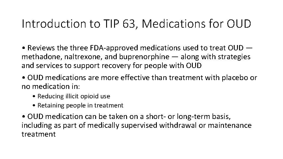 Introduction to TIP 63, Medications for OUD • Reviews the three FDA-approved medications used