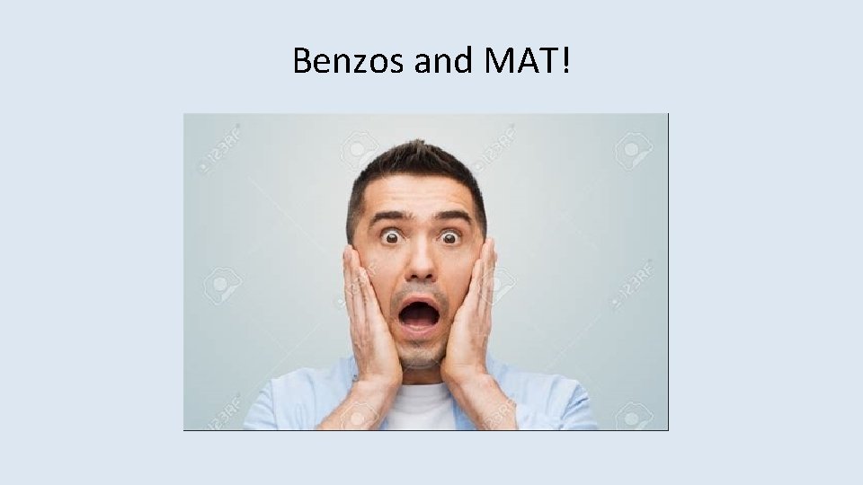 Benzos and MAT! 