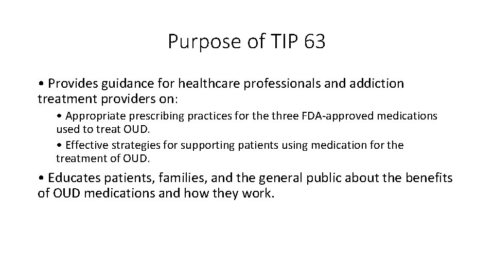 Purpose of TIP 63 • Provides guidance for healthcare professionals and addiction treatment providers