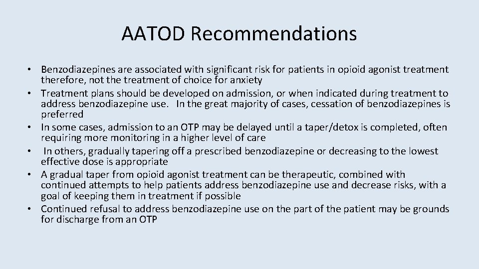 AATOD Recommendations • Benzodiazepines are associated with significant risk for patients in opioid agonist