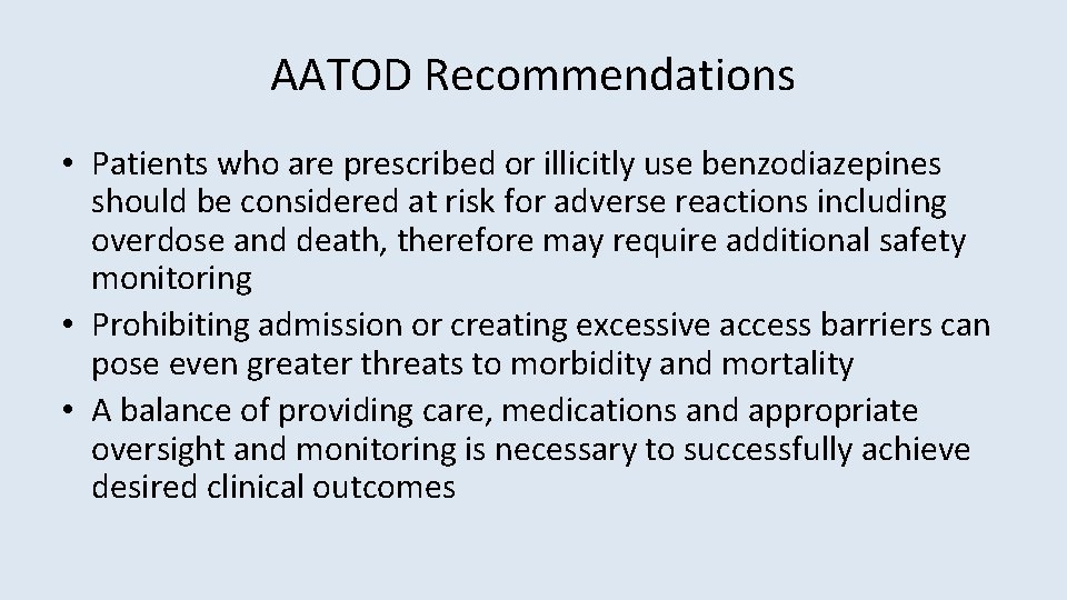 AATOD Recommendations • Patients who are prescribed or illicitly use benzodiazepines should be considered