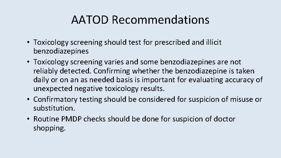 AATOD Recommendations • Toxicology screening should test for prescribed and illicit benzodiazepines • Toxicology
