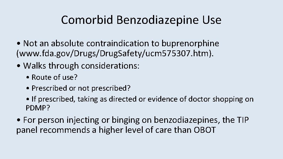 Comorbid Benzodiazepine Use • Not an absolute contraindication to buprenorphine (www. fda. gov/Drugs/Drug. Safety/ucm