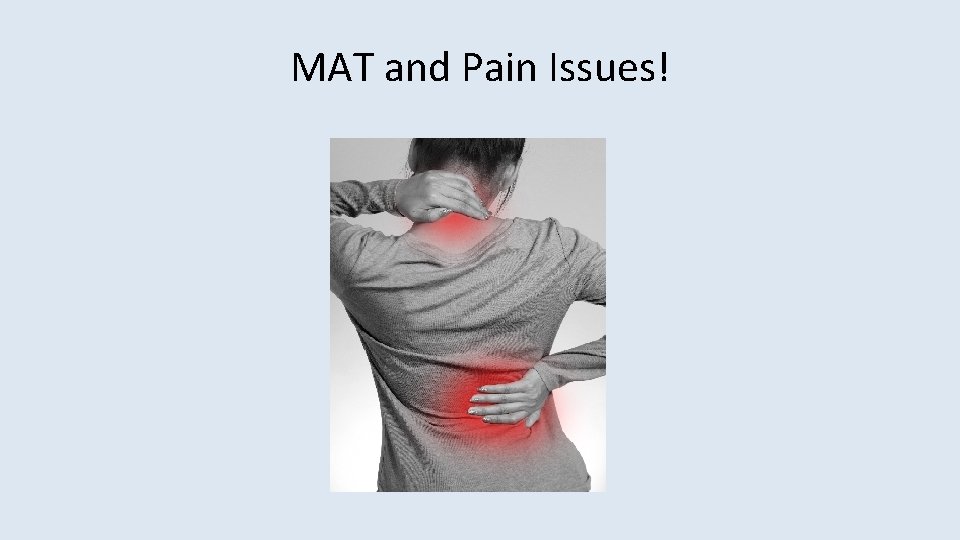 MAT and Pain Issues! 