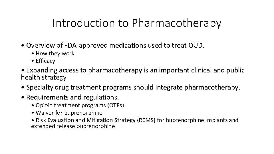 Introduction to Pharmacotherapy • Overview of FDA-approved medications used to treat OUD. • How