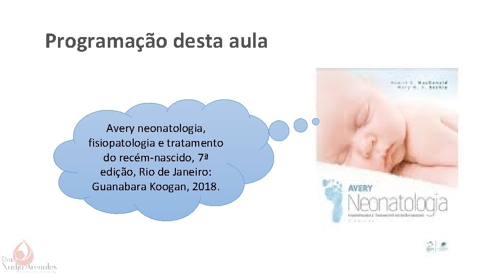 Programação desta aula Avery neonatologia, fisiopatologia e tratamento do recém-nascido, 7ª edição, Rio de