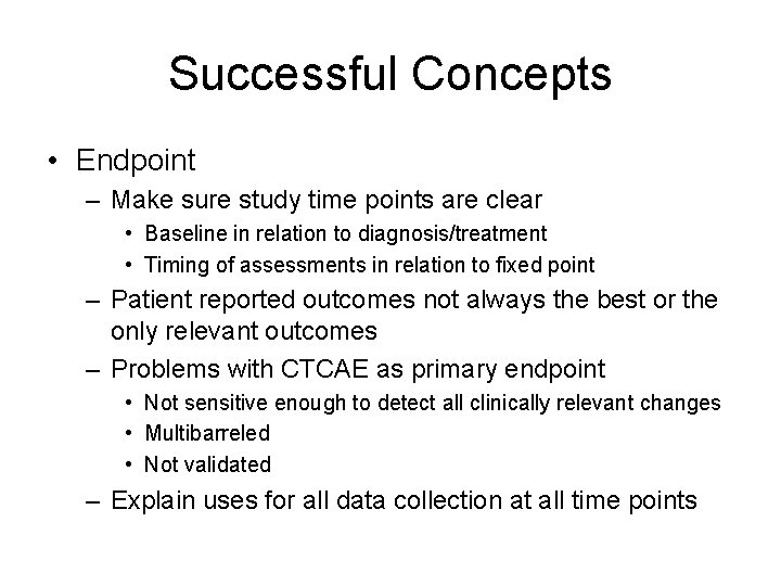 Successful Concepts • Endpoint – Make sure study time points are clear • Baseline