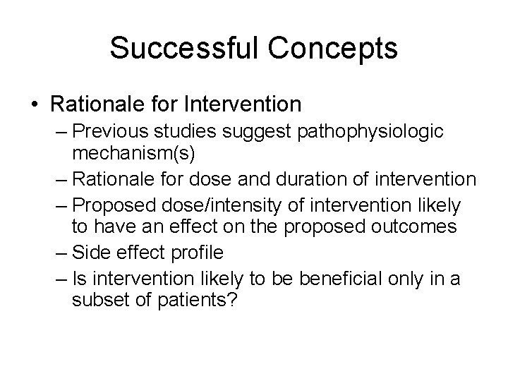 Successful Concepts • Rationale for Intervention – Previous studies suggest pathophysiologic mechanism(s) – Rationale