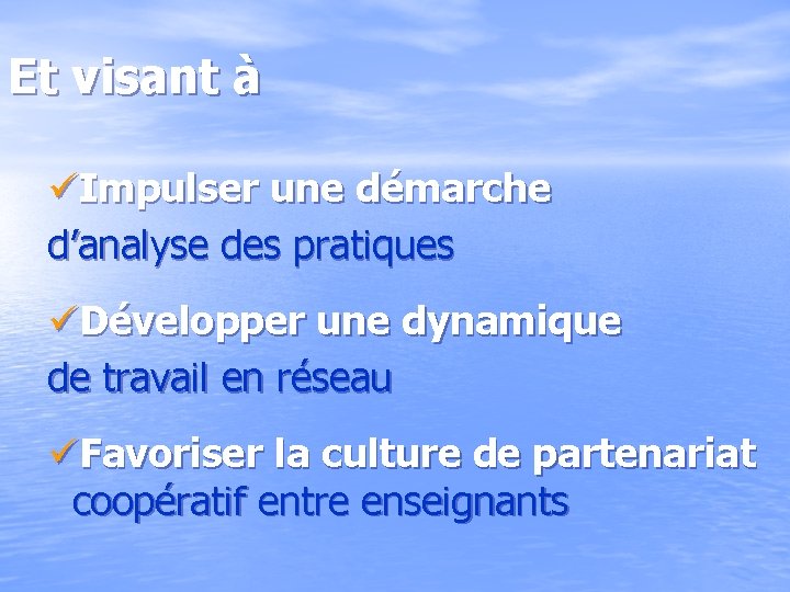 Et visant à üImpulser une démarche d’analyse des pratiques üDévelopper une dynamique de travail