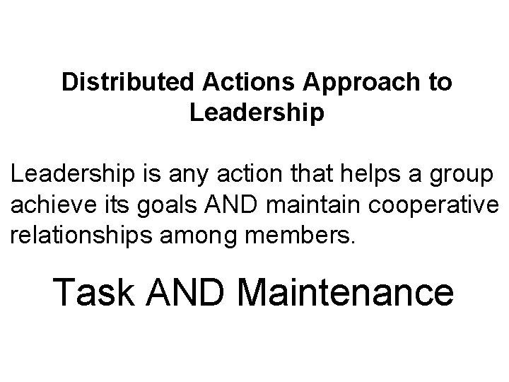 Distributed Actions Approach to Leadership is any action that helps a group achieve its