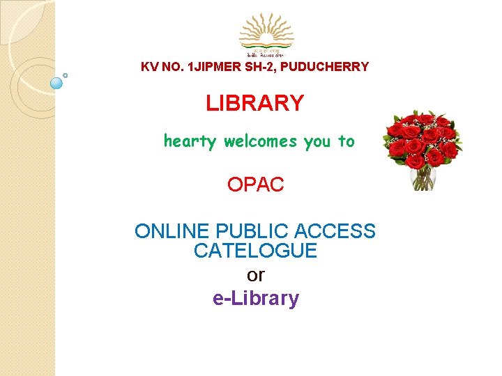 KV NO. 1 JIPMER SH-2, PUDUCHERRY LIBRARY hearty welcomes you to OPAC ONLINE PUBLIC