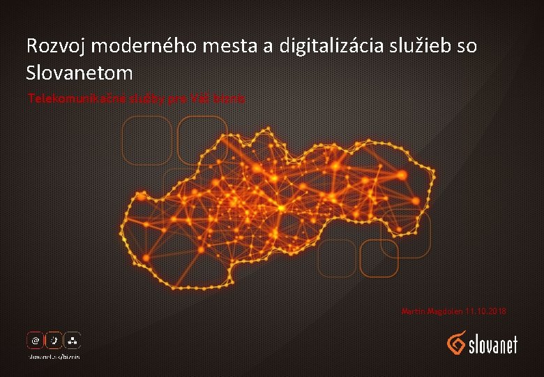 Rozvoj moderného mesta a digitalizácia služieb so Slovanetom Telekomunikačné služby pre Váš biznis Martin