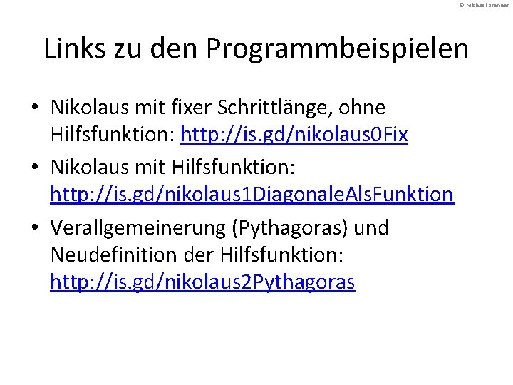 © Michael Brenner Links zu den Programmbeispielen • Nikolaus mit fixer Schrittlänge, ohne Hilfsfunktion: