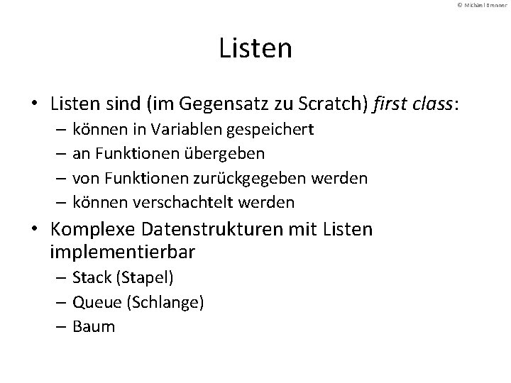 © Michael Brenner Listen • Listen sind (im Gegensatz zu Scratch) first class: –