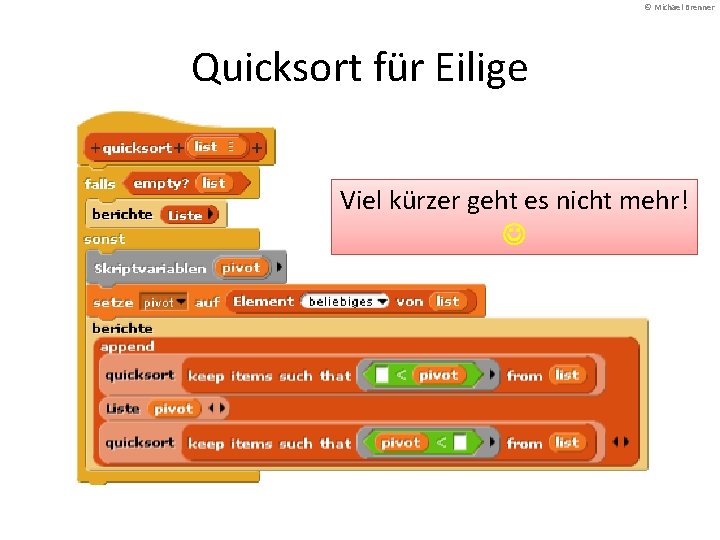 © Michael Brenner Quicksort für Eilige Viel kürzer geht es nicht mehr! 