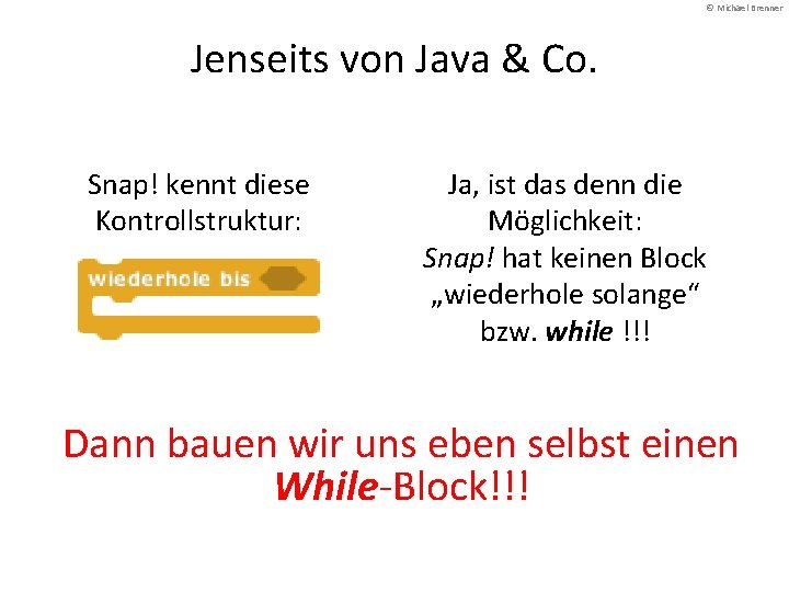 © Michael Brenner Jenseits von Java & Co. Snap! kennt diese Kontrollstruktur: Ja, ist