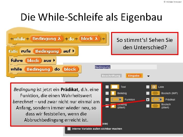 © Michael Brenner Die While-Schleife als Eigenbau So stimmt‘s! Sehen Sie den Unterschied? Bedingung