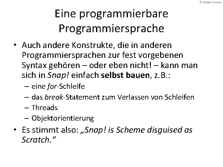 © Michael Brenner Eine programmierbare Programmiersprache • Auch andere Konstrukte, die in anderen Programmiersprachen