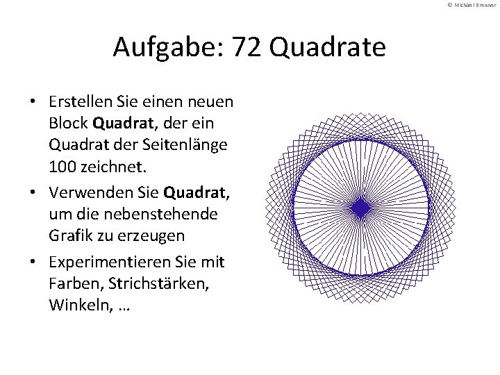 © Michael Brenner Aufgabe: 72 Quadrate • Erstellen Sie einen neuen Block Quadrat, der