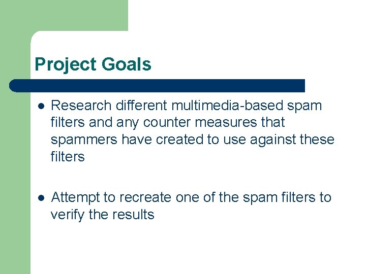 Project Goals l Research different multimedia-based spam filters and any counter measures that spammers