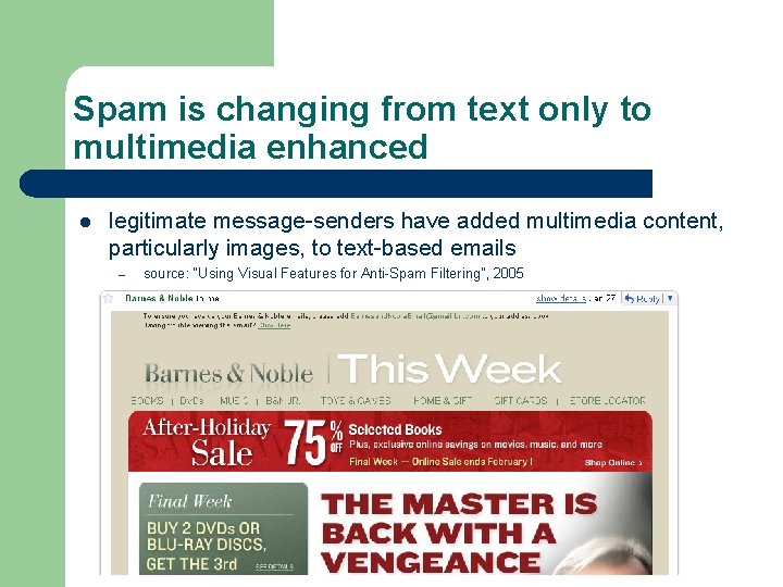 Spam is changing from text only to multimedia enhanced l legitimate message-senders have added