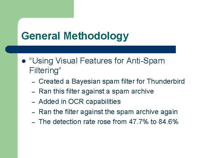 General Methodology l “Using Visual Features for Anti-Spam Filtering” – – – Created a