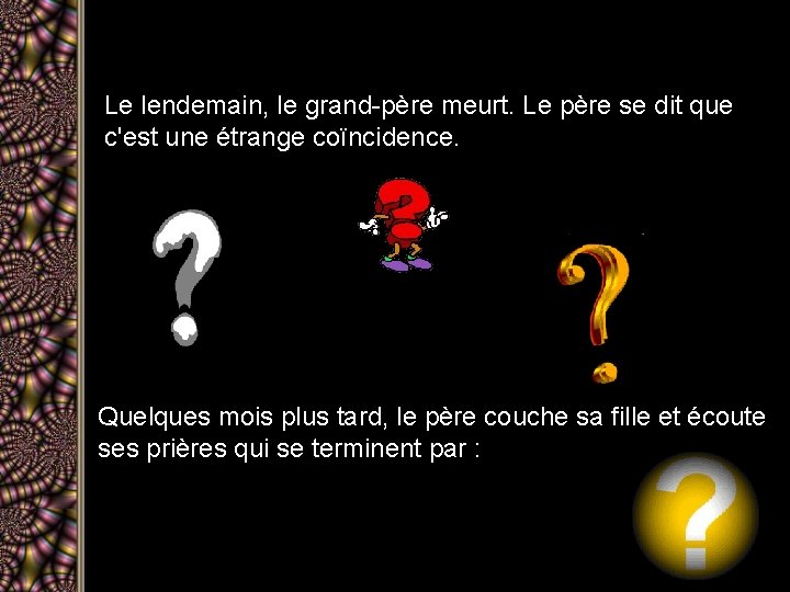 Le lendemain, le grand-père meurt. Le père se dit que c'est une étrange coïncidence.
