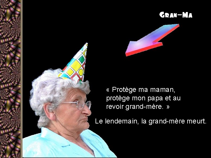 Gran-Ma « Protège ma maman, protège mon papa et au revoir grand-mère. » Le
