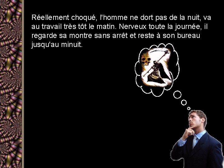 Réellement choqué, l'homme ne dort pas de la nuit, va au travail très tôt