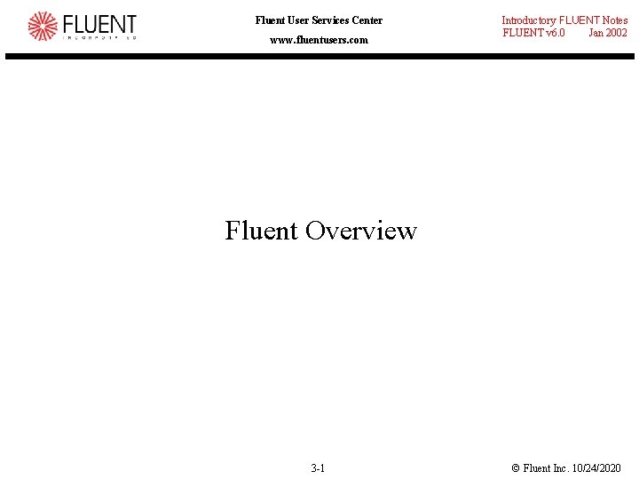 Fluent User Services Center www. fluentusers. com Introductory FLUENT Notes FLUENT v 6. 0