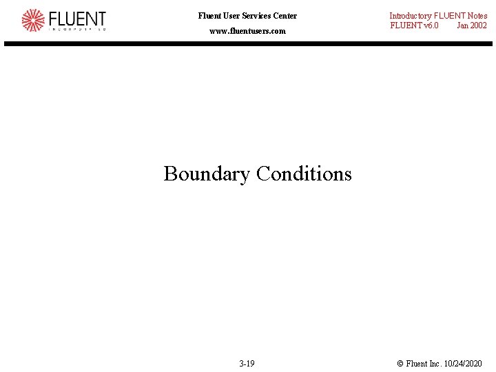 Fluent User Services Center www. fluentusers. com Introductory FLUENT Notes FLUENT v 6. 0