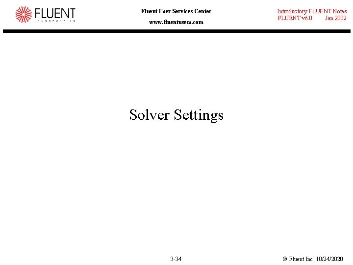 Fluent User Services Center www. fluentusers. com Introductory FLUENT Notes FLUENT v 6. 0