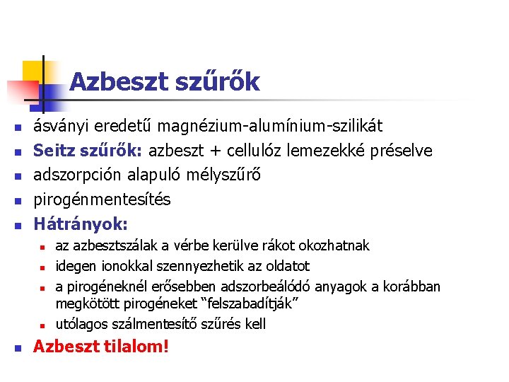 Azbeszt szűrők n n n ásványi eredetű magnézium-alumínium-szilikát Seitz szűrők: azbeszt + cellulóz lemezekké