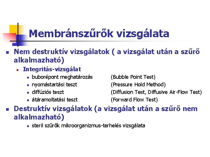 Membránszűrők vizsgálata n Nem destruktív vizsgálatok ( a vizsgálat után a szűrő alkalmazható) n