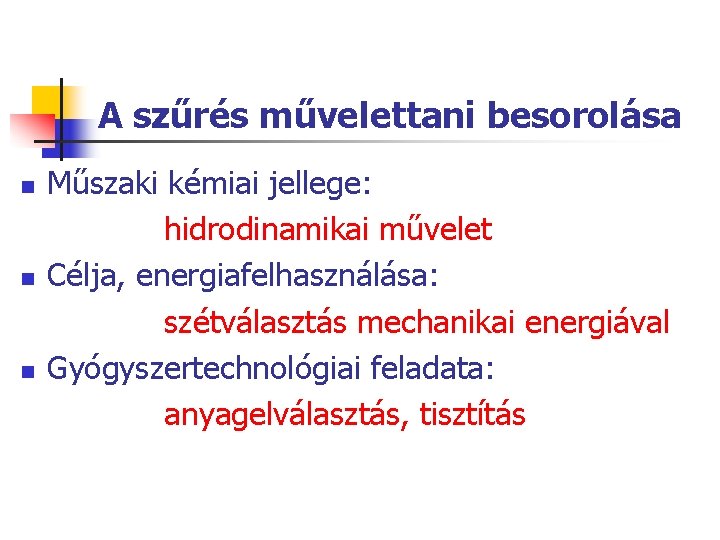 A szűrés művelettani besorolása n n n Műszaki kémiai jellege: hidrodinamikai művelet Célja, energiafelhasználása: