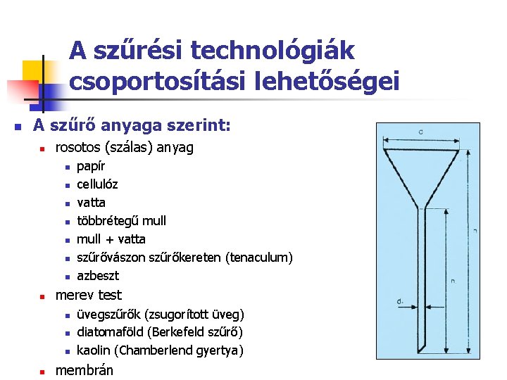 A szűrési technológiák csoportosítási lehetőségei n A szűrő anyaga szerint: n rosotos (szálas) anyag