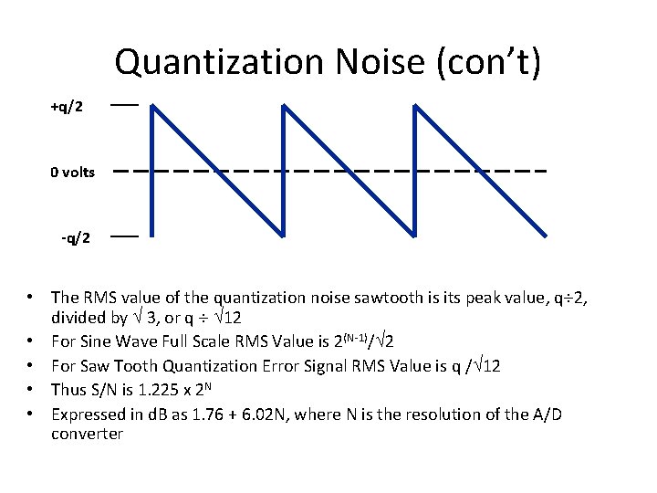 Quantization Noise (con’t) +q/2 0 volts -q/2 • The RMS value of the quantization Quantization Noise (con’t) +q/2 0 volts -q/2 • The RMS value of the quantization