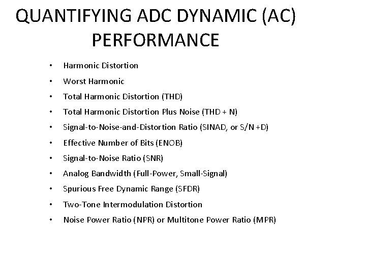 QUANTIFYING ADC DYNAMIC (AC) PERFORMANCE • Harmonic Distortion • Worst Harmonic • Total Harmonic QUANTIFYING ADC DYNAMIC (AC) PERFORMANCE • Harmonic Distortion • Worst Harmonic • Total Harmonic