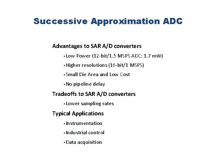 Successive Approximation ADC Advantages to SAR A/D converters • Low Power (12 -bit/1. 5 Successive Approximation ADC Advantages to SAR A/D converters • Low Power (12 -bit/1. 5