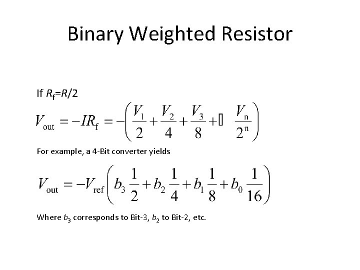 Binary Weighted Resistor If Rf=R/2 For example, a 4 -Bit converter yields Where b Binary Weighted Resistor If Rf=R/2 For example, a 4 -Bit converter yields Where b