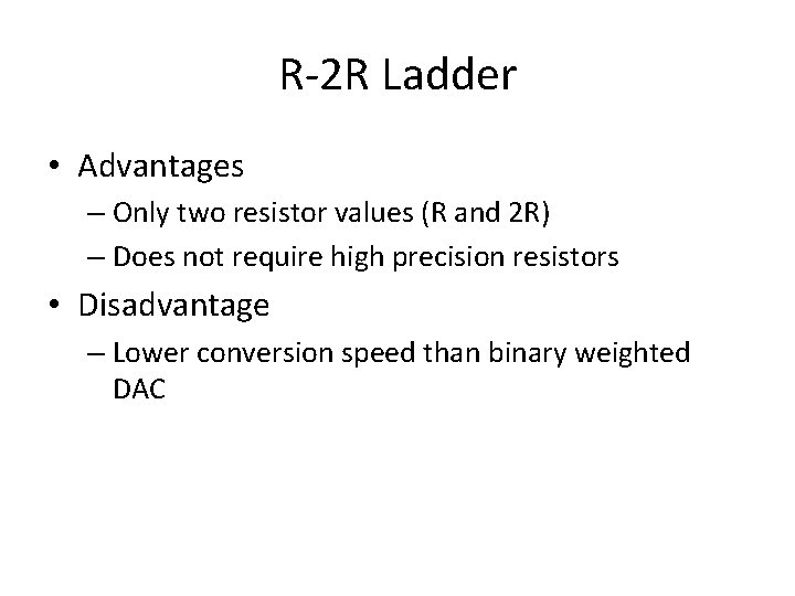 R-2 R Ladder • Advantages – Only two resistor values (R and 2 R) R-2 R Ladder • Advantages – Only two resistor values (R and 2 R)