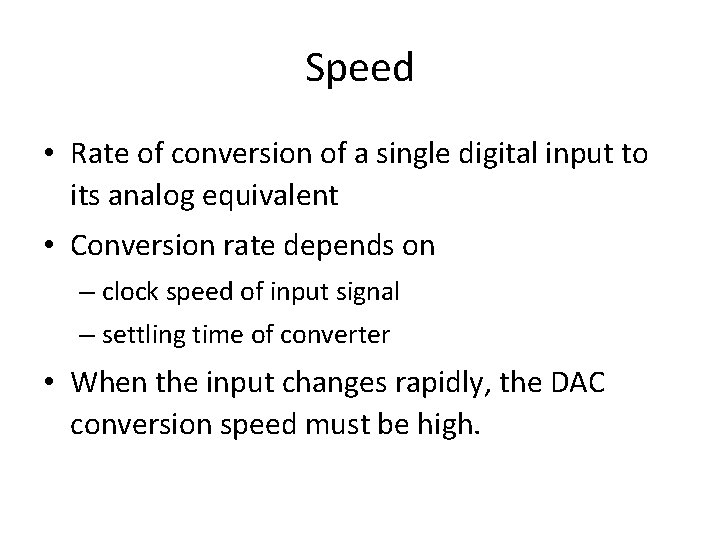 Speed • Rate of conversion of a single digital input to its analog equivalent Speed • Rate of conversion of a single digital input to its analog equivalent